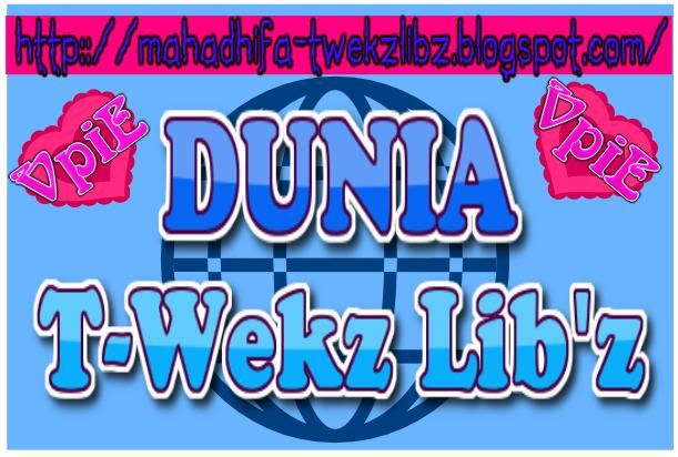 ☆Dunia ♥ T-WekzLib